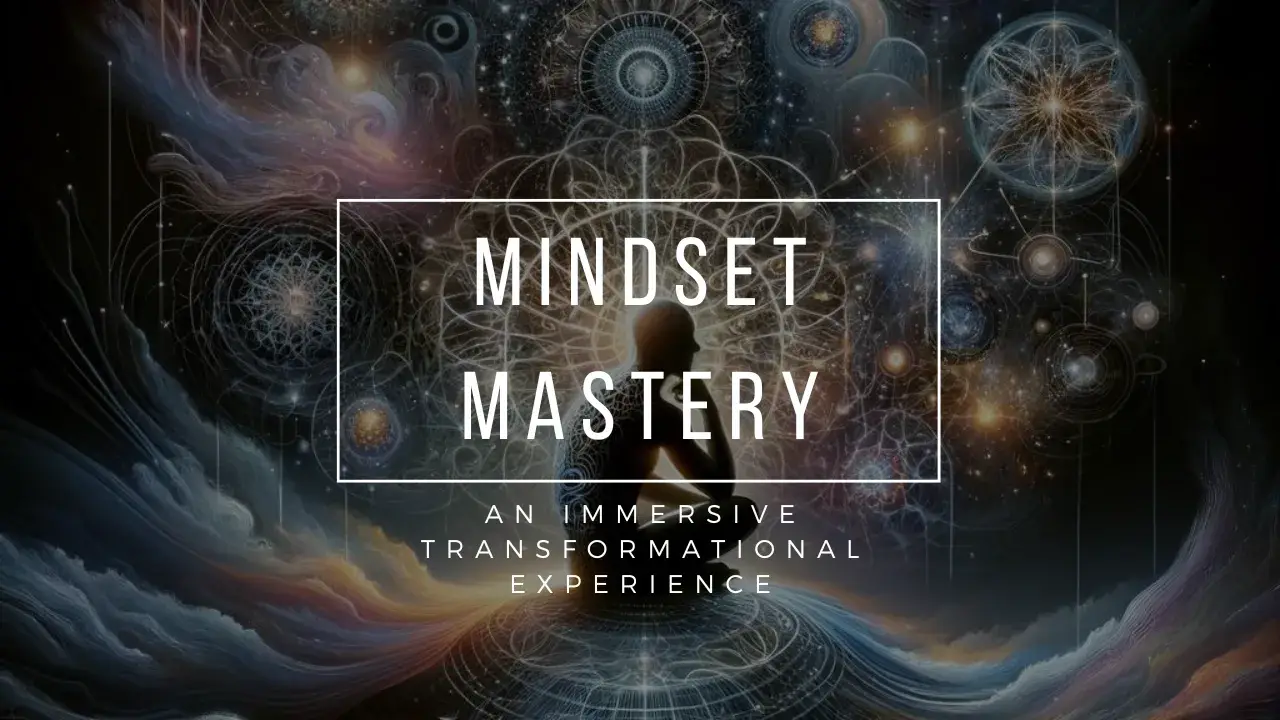 Mindset Mastery - An Immersive Transformational Experience